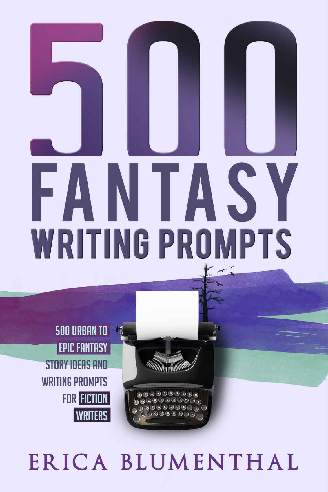500 FANTASY WRITING PROMPTS: Fantasy Story Ideas and Writing Prompts for Budding Writers (Busy Writer Writing Prompts)