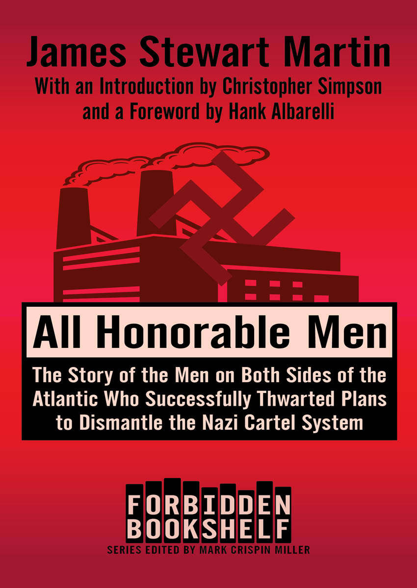 All Honorable Men: The Story of the Men on Both Sides of the Atlantic Who Successfully Thwarted Plans to Dismantle the Nazi Cartel System (Forbidden Bookshelf)