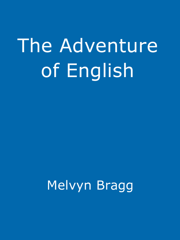 The Adventure Of English: The Biography of a Language