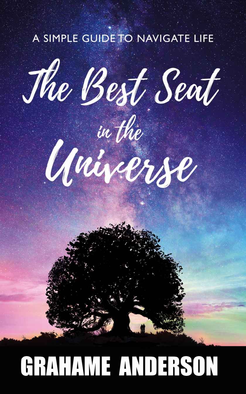 The Best Seat in the Universe: A Simple Guide to Navigate Life